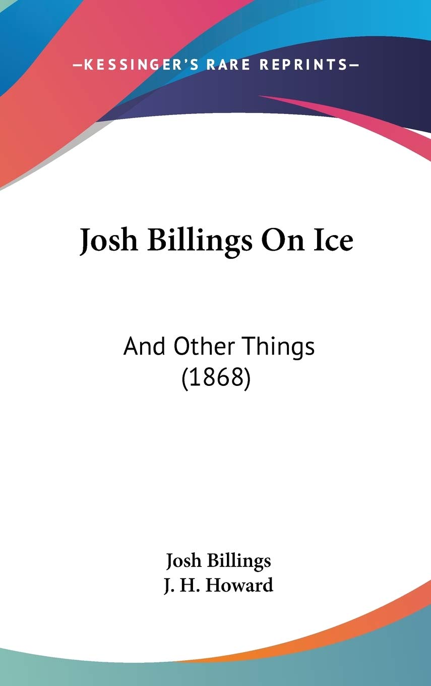 Josh Billings on Ice: And Other Things: And Other Things (1868) Contemporary literature