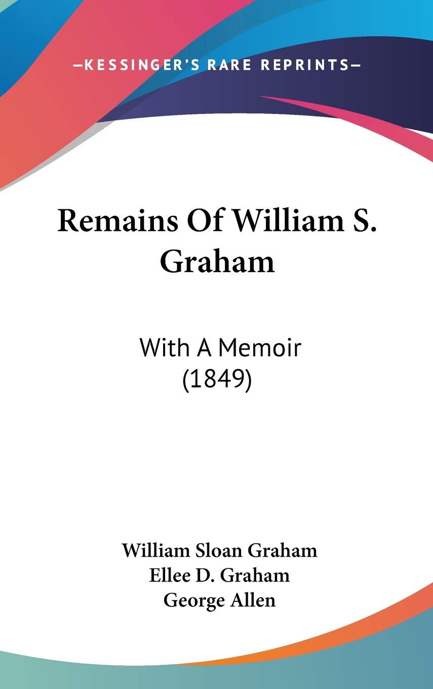 Remains of William S. Graham: With a Memoir: With A Memoir (1849) Law