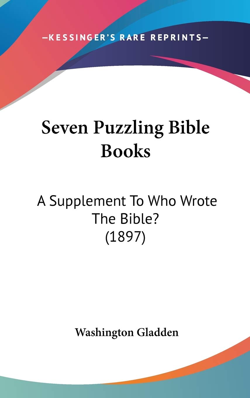 Seven Puzzling Bible Books: A Supplement to Who Wrote the Bible?: A Supplement To Who Wrote The Bible? (1897) Contemporary literature
