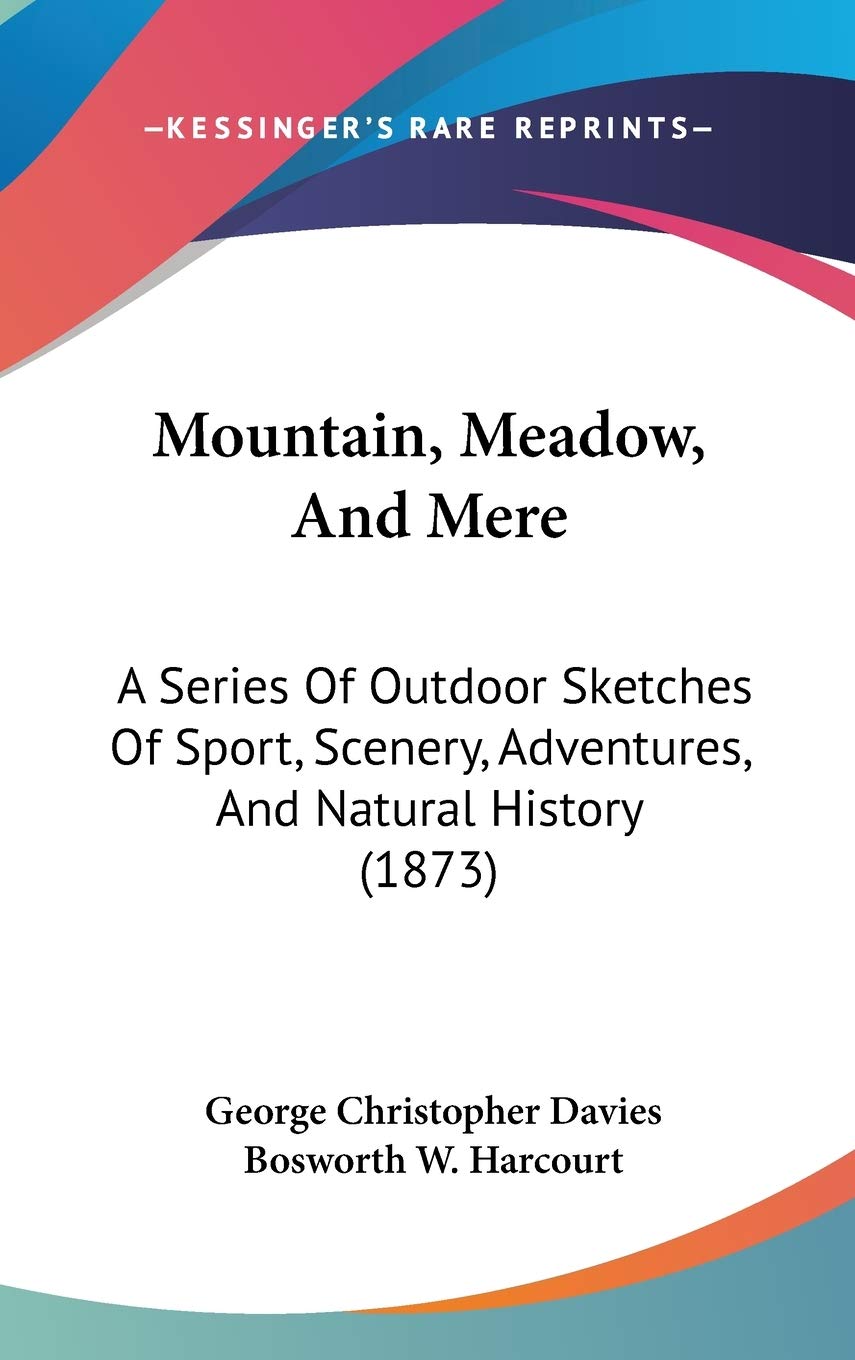 Mountain, Meadow, and Mere: A Series of Outdoor Sketches of Sport, Scenery, Adventures, and Natural History: A Series Of Outdoor Sketches Of Sport, Scenery, Adventures, And Natural History (1873) Law