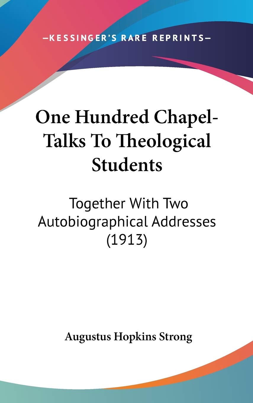 One Hundred Chapel-talks to Theological Students: Together With Two Autobiographical Addresses Contemporary literature