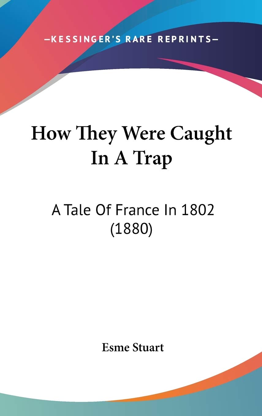 How They Were Caught in a Trap: A Tale of France in 1802 Contemporary literature