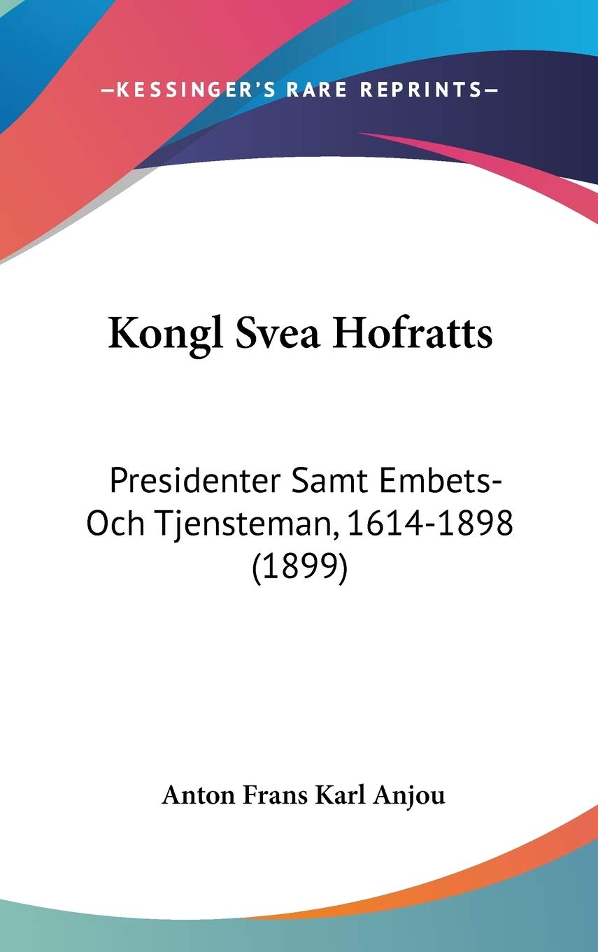 Kongl Svea Hofratts: Presidenter Samt Embets- Och Tjensteman, 1614-1898 Contemporary literature