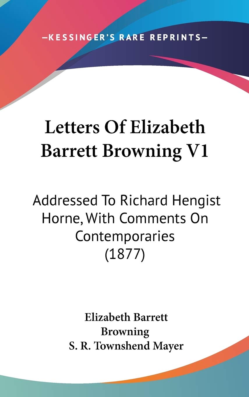 Letters of Elizabeth Barrett Browning: Addressed to Richard Hengist Horne, With Comments on Contemporaries Contemporary literature Books