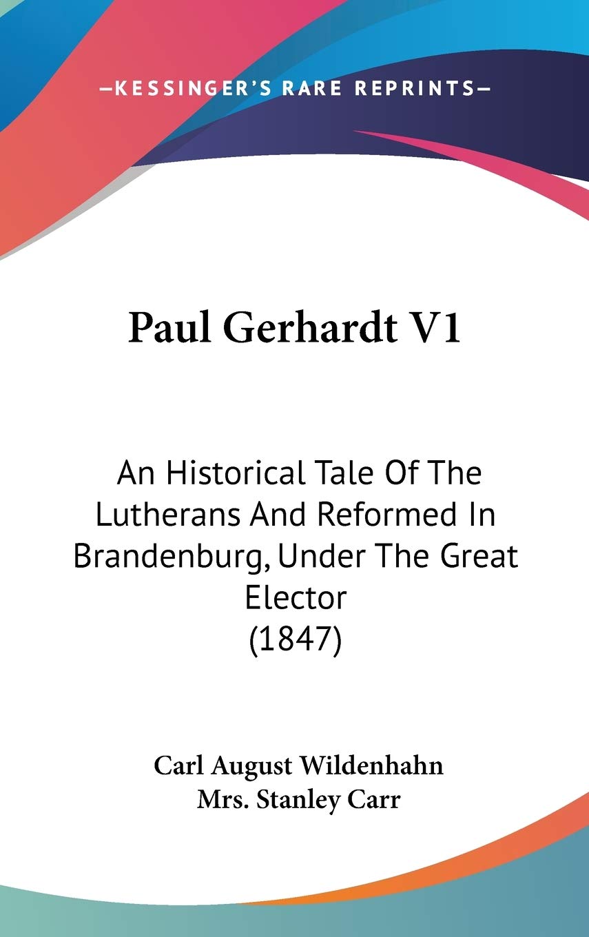 Paul Gerhardt V1 an Historical Tale of the Lutherans and Reformed in Brandenburg, Under the Great Elector (1847) Contemporary literature