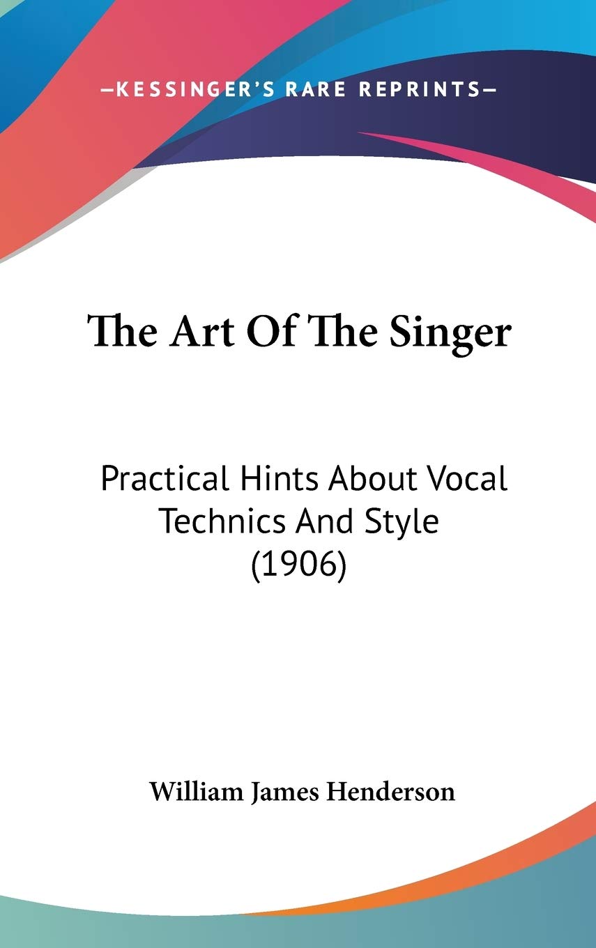 The Art of the Singer: Practical Hints About Vocal Technics and Style Contemporary literature
