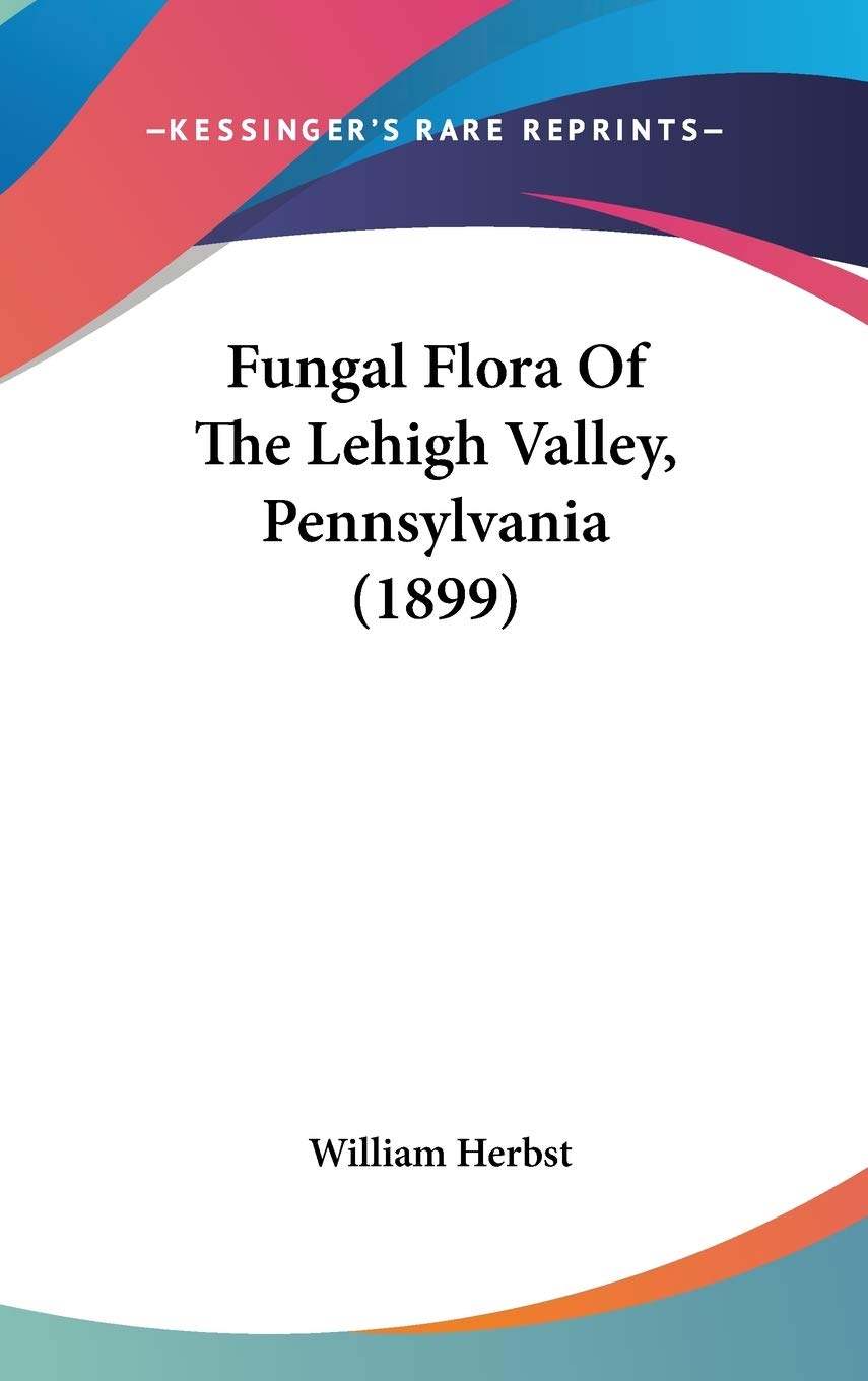 Fungal Flora of the Lehigh Valley, Pennsylvania Contemporary literature