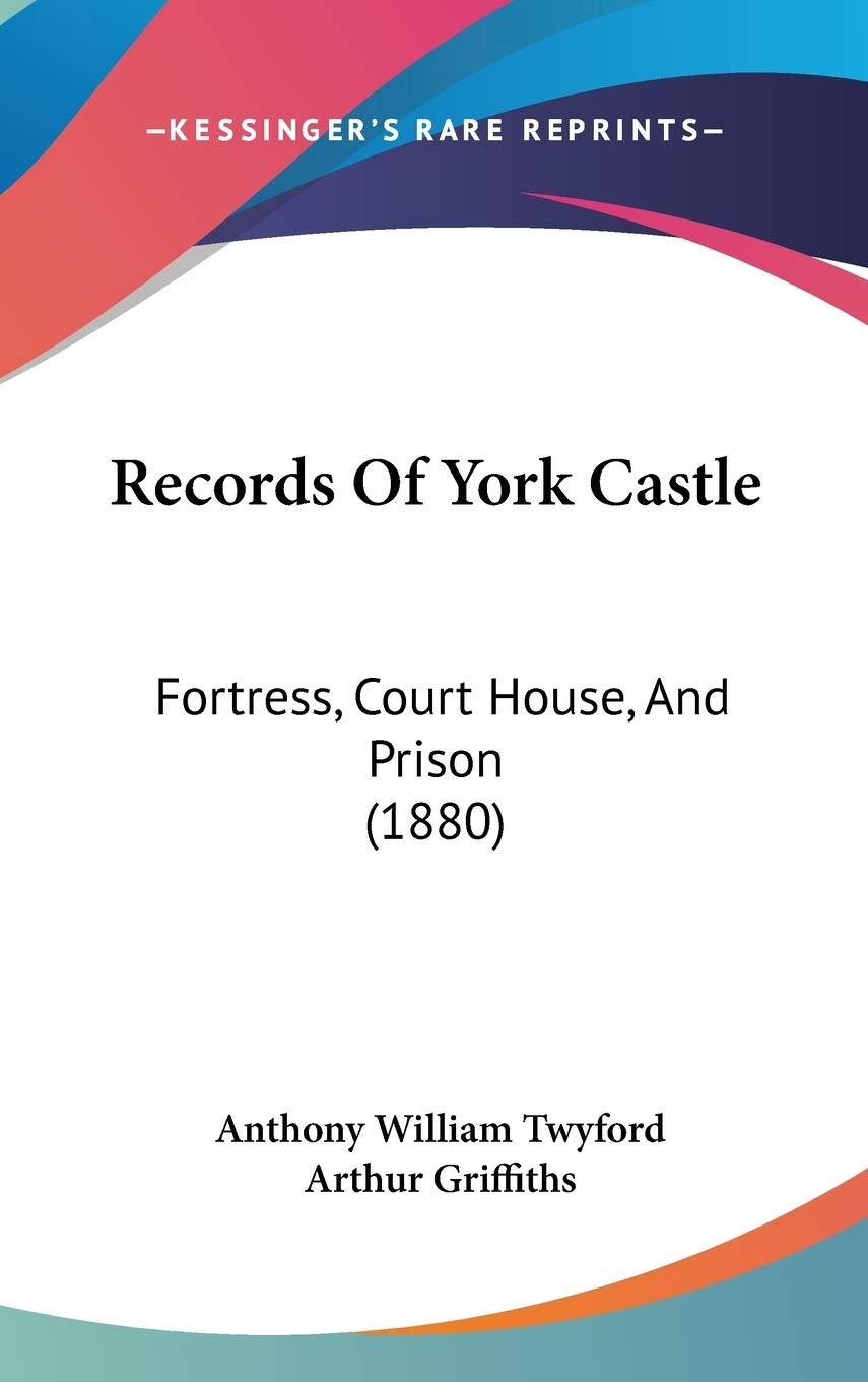 Records of York Castle: Fortress, Court House, and Prison Contemporary literature