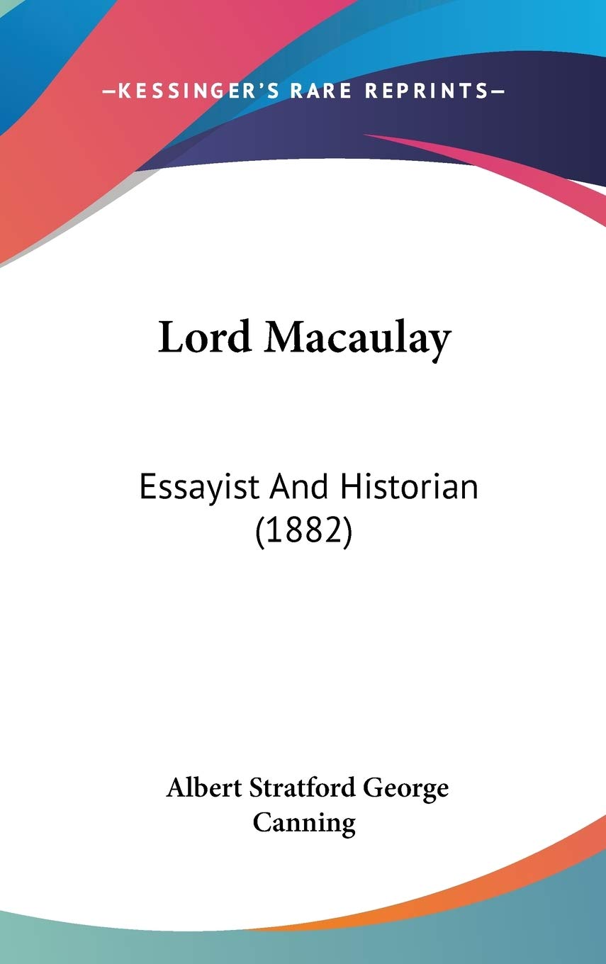 Lord Macaulay: Essayist and Historian Contemporary literature