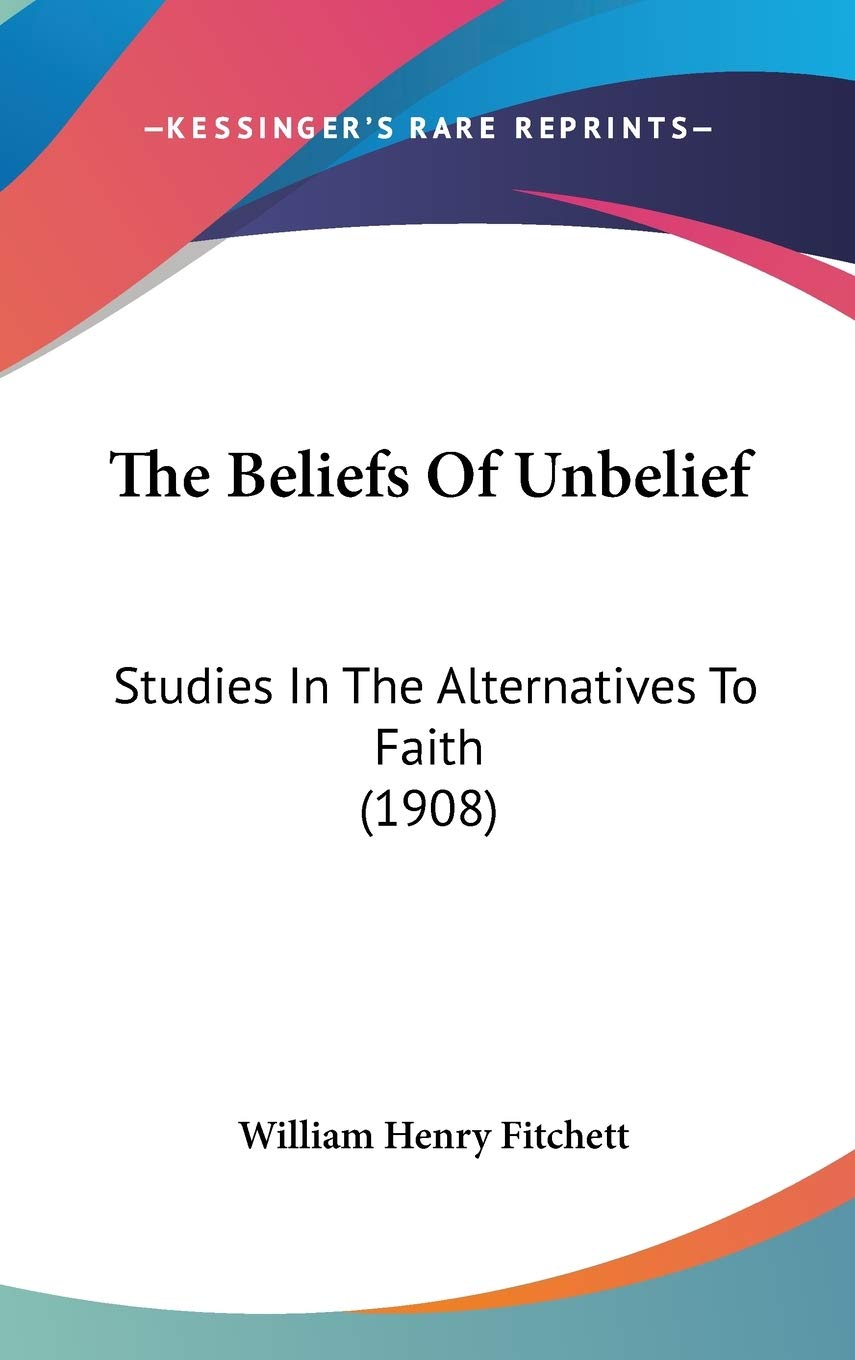 The Beliefs of Unbelief: Studies in the Alternatives to Faith Contemporary literature