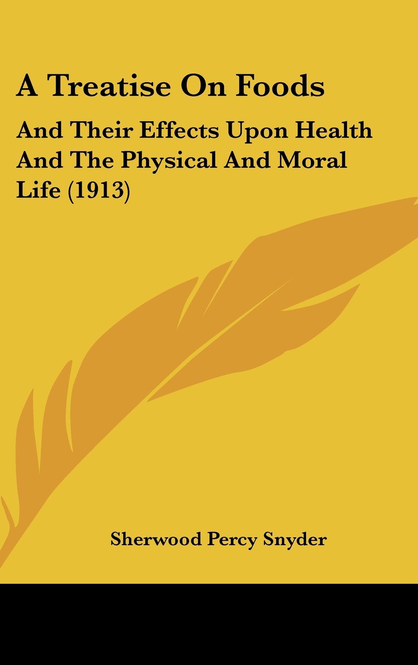 A Treatise on Foods: And Their Effects upon Health and the Physical and Moral Life Contemporary literature Books