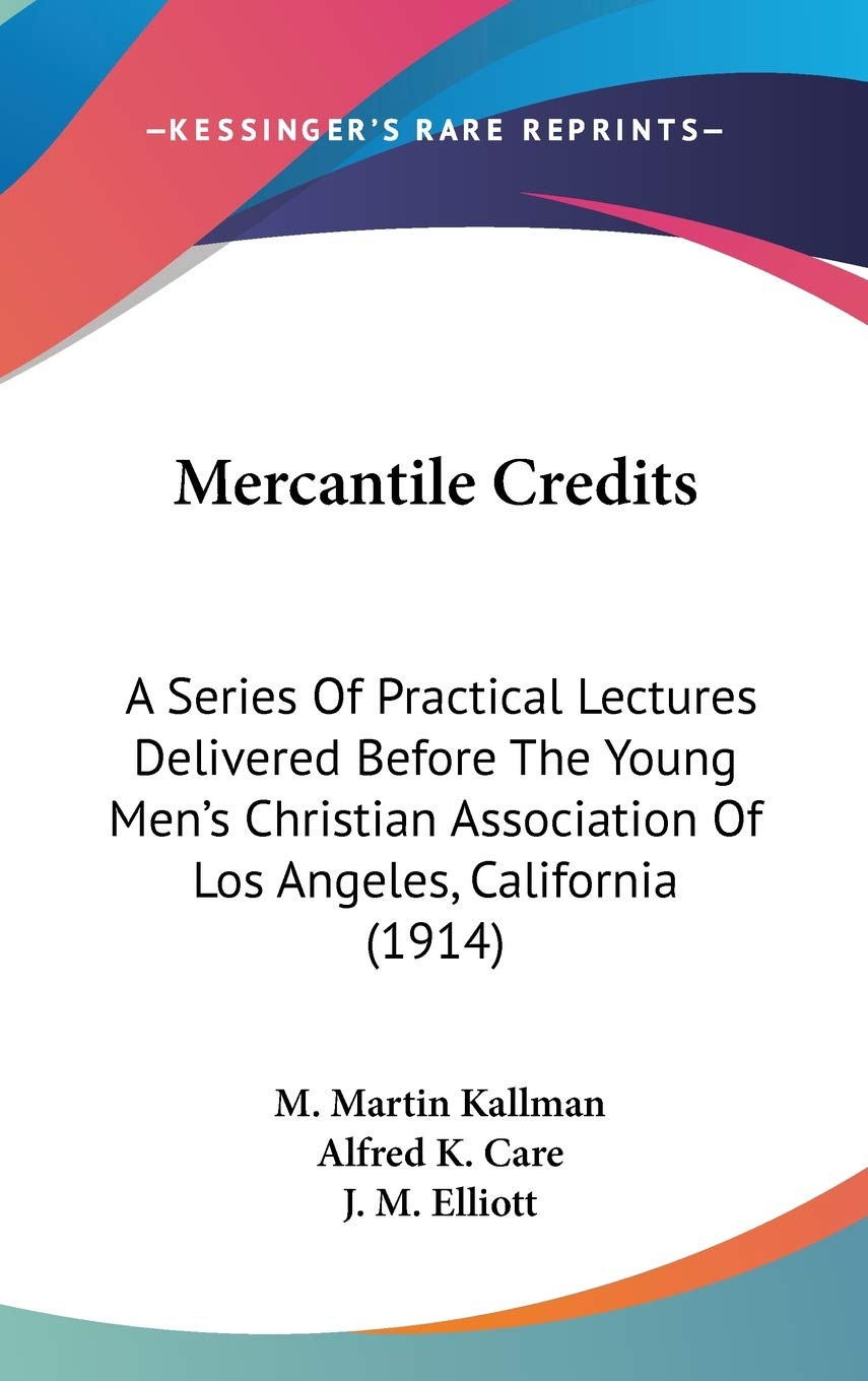Mercantile Credits: A Series of Practical Lectures Delivered Before the Young Men's Christian Association of Los Angeles, California Contemporary literature Books