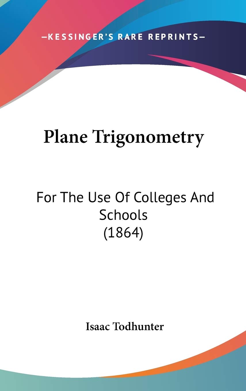 Plane Trigonometry: For the Use of Colleges and Schools: For The Use Of Colleges And Schools (1864) Law