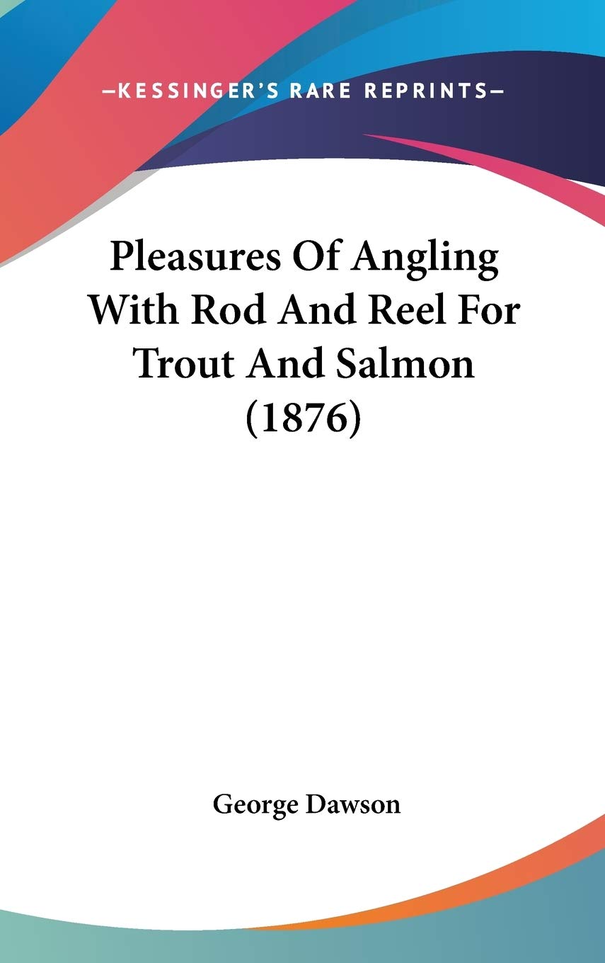 Pleasures of Angling With Rod and Reel for Trout and Salmon Contemporary literature