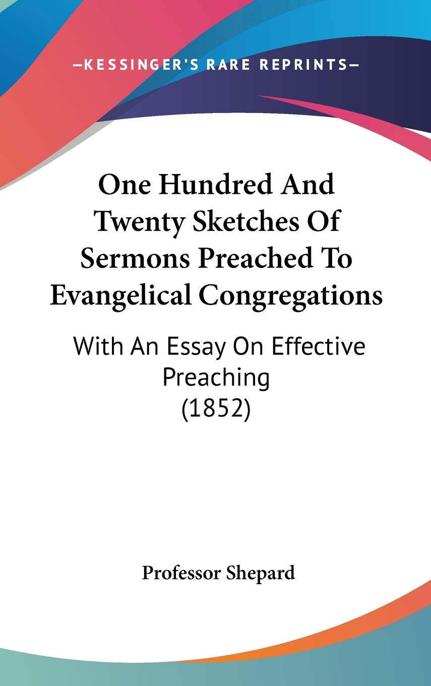 One Hundred and Twenty Sketches of Sermons Preached to Evangelical Congregations: With an Essay on Effective Preaching: With An Essay On Effective Preaching (1852) Law