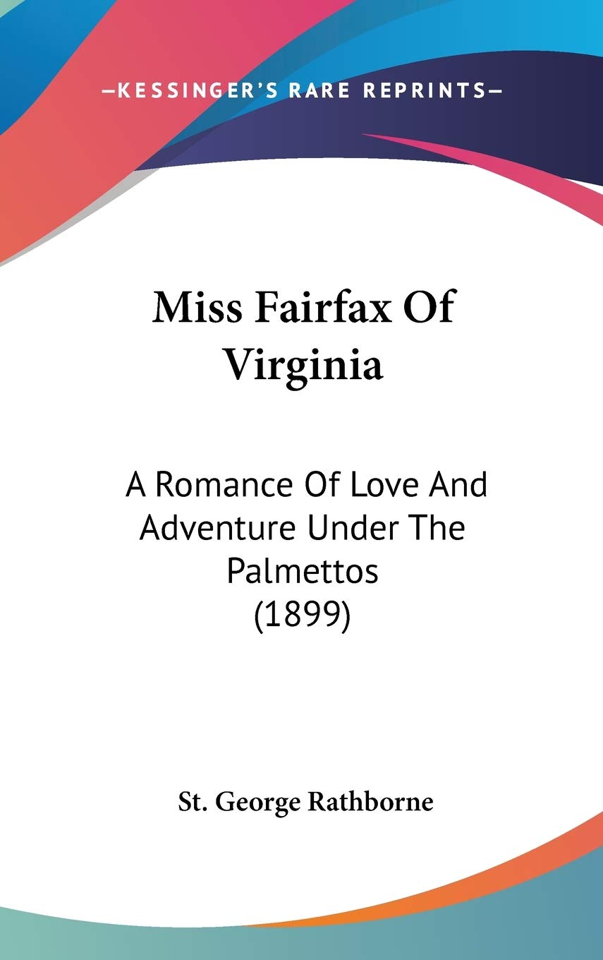 Miss Fairfax of Virginia: A Romance of Love and Adventure Under the Palmettos Partnership & Love