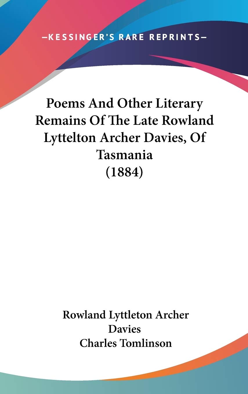 Poems and Other Literary Remains of the Late Rowland Lyttelton Archer Davies, of Tasmania Contemporary literature Books