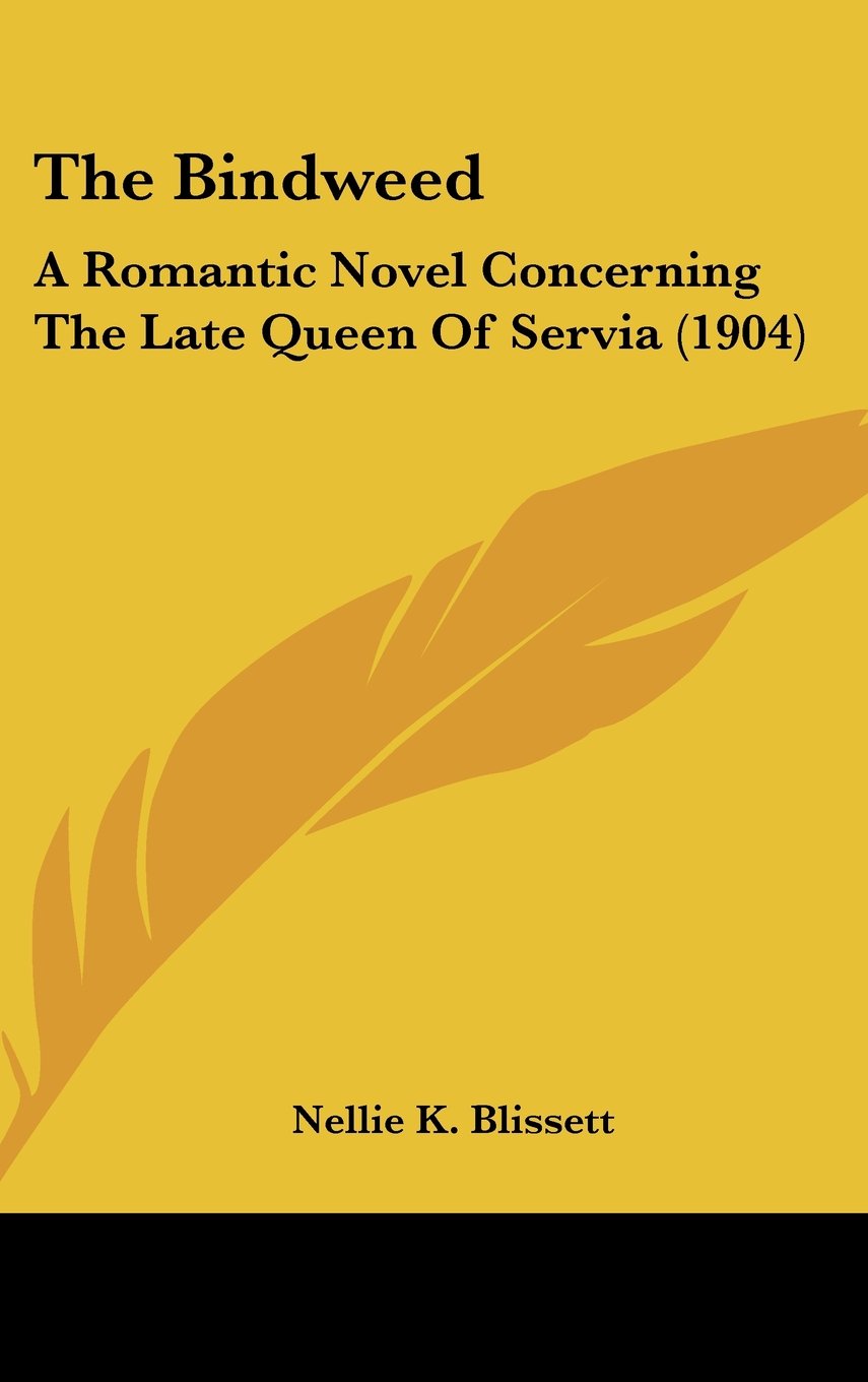 The Bindweed: A Romantic Novel Concerning the Late Queen of Servia Contemporary literature