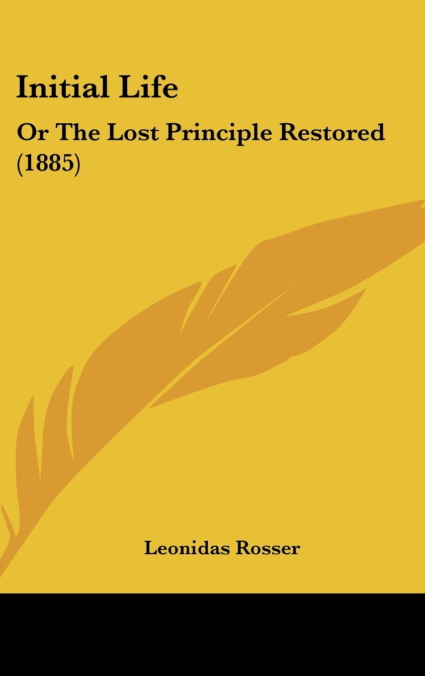 Initial Life: Or the Lost Principle Restored Contemporary literature