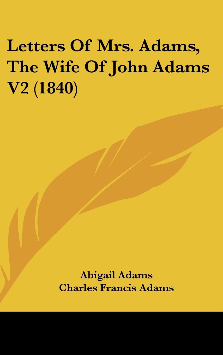 Letters of Mrs. Adams, the Wife of John Adams Law