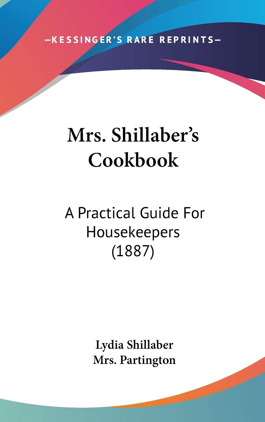 Mrs. Shillaber's Cookbook: A Practical Guide for Housekeepers: A Practical Guide For Housekeepers (1887) Contemporary literature