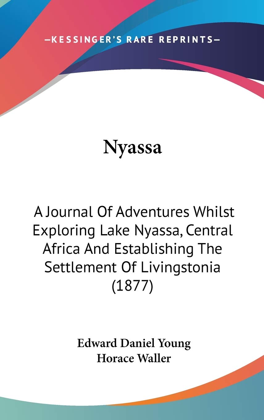 Nyassa: A Journal of Adventures Whilst Exploring Lake Nyassa, Central Africa and Establishing the Settlement of Livingstonia Contemporary literature Books
