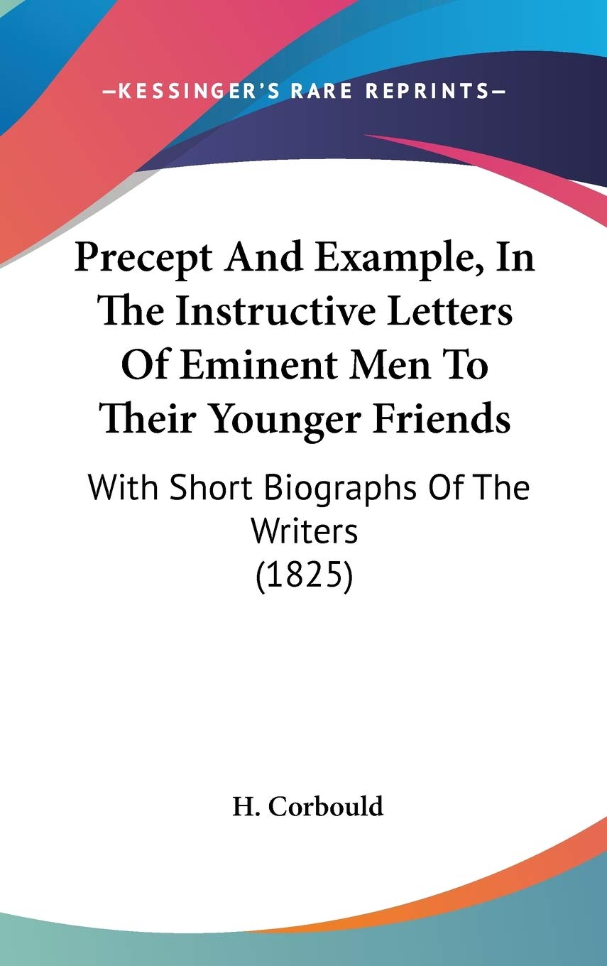 Precept and Example, in the Instructive Letters of Eminent Men to Their Younger Friends: With Short Biographs of the Writers: With Short Biographs Of The Writers (1825) Law