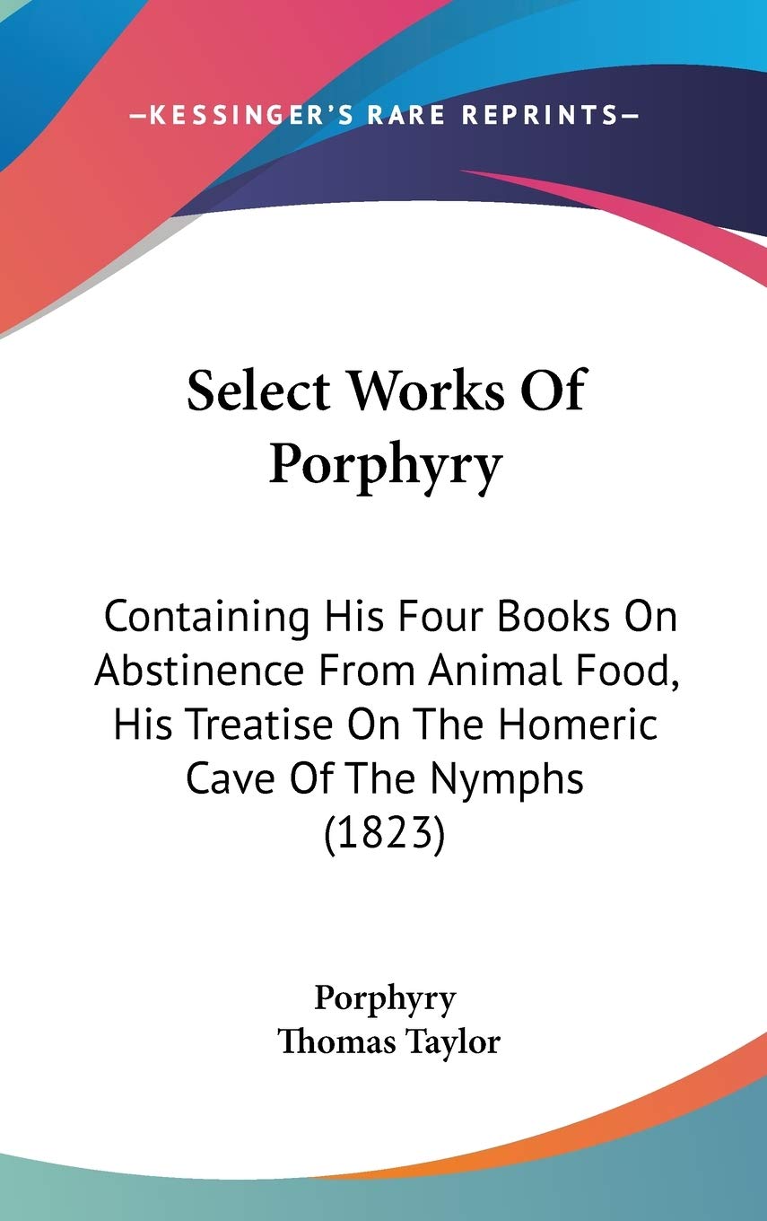 Select Works of Porphyry: Containing His Four Books on Abstinence from Animal Food, His Treatise on the Homeric Cave of the Nymphs: Containing His ... On The Homeric Cave Of The Nymphs (1823) Law