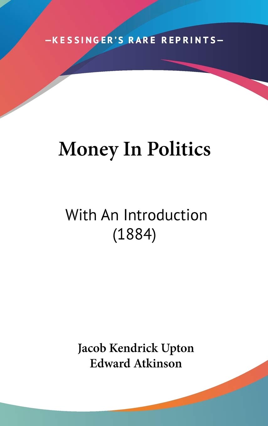 Money in Politics: With an Introduction: With An Introduction (1884) Law