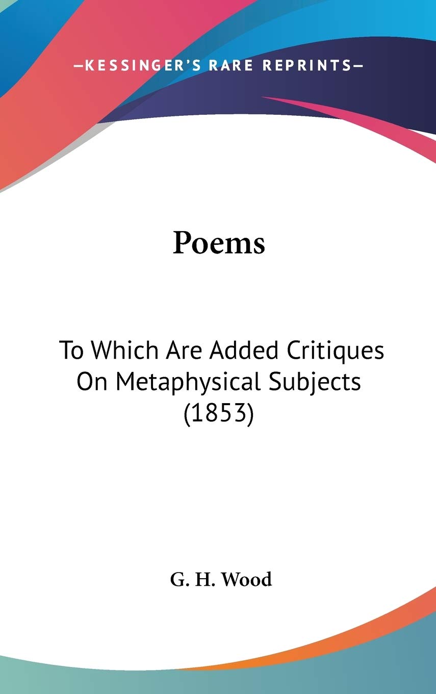 Poems to Which Are Added Critiques on Metaphysical Subjects: To Which Are Added Critiques On Metaphysical Subjects (1853) Contemporary literature