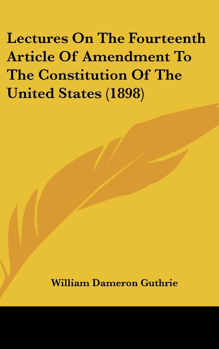 Lectures on the Fourteenth Article of Amendment to the Constitution of the United States Contemporary literature