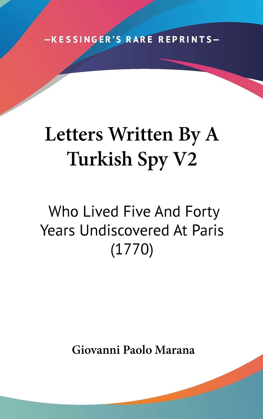Letters Written by a Turkish Spy: Who Lived Five and Forty Years Undiscovered at Paris: Who Lived Five And Forty Years Undiscovered At Paris (1770) Law