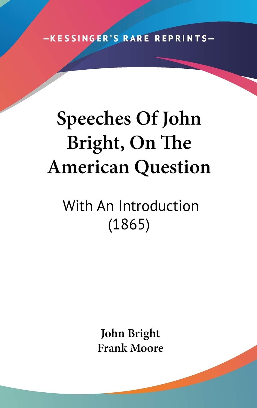 Speeches of John Bright, on the American Question: With an Introduction: With An Introduction (1865) Law