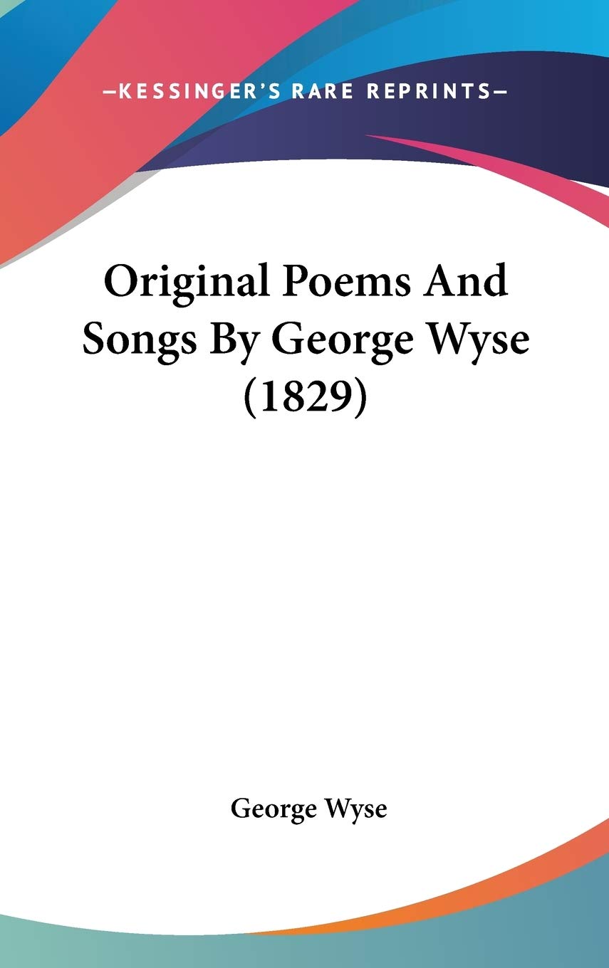 Original Poems and Songs by George Wyse Contemporary literature