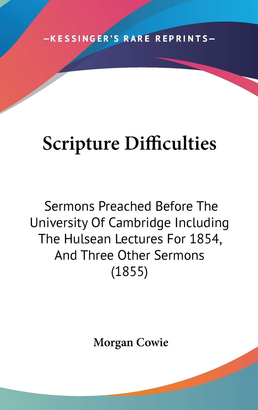 Scripture Difficulties: Sermons Preached Before the University of Cambridge Including the Hulsean Lectures for 1854, and Three Other Sermons: Sermons ... For 1854, And Three Other Sermons (1855) Law