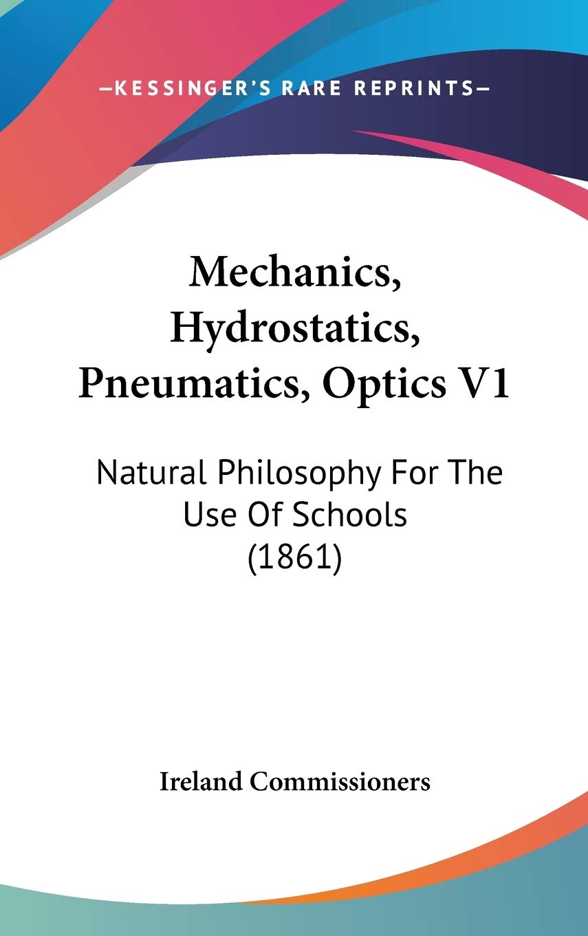 Mechanics, Hydrostatics, Pneumatics, Optics: Natural Philosophy for the Use of Schools: Natural Philosophy For The Use Of Schools (1861) Law