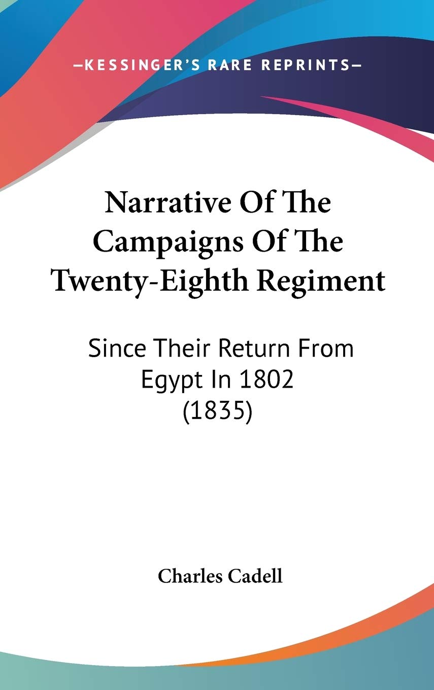 Narrative of the Campaigns of the Twenty-eighth Regiment: Since Their Return from Egypt in 1802: Since Their Return From Egypt In 1802 (1835) Law