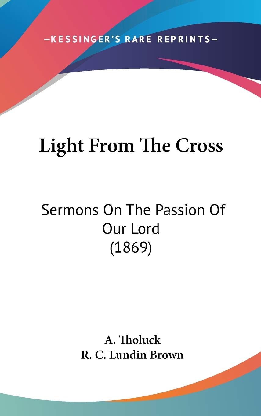 Light from the Cross: Sermons on the Passion of Our Lord: Sermons On The Passion Of Our Lord (1869) Law