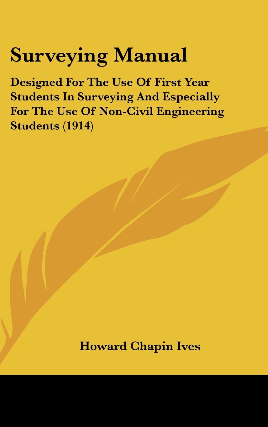Surveying Manual: Designed for the Use of First Year Students in Surveying and Especially for the Use of Non-civil Engineering Students Contemporary literature