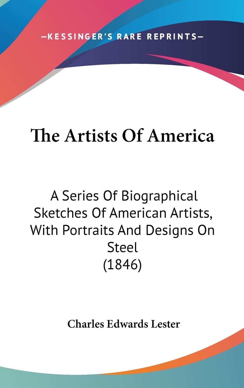 The Artists of America: A Series of Biographical Sketches of American Artists, With Portraits and Designs on Steel: A Series Of Biographical Sketches ... With Portraits And Designs On Steel (1846) Law