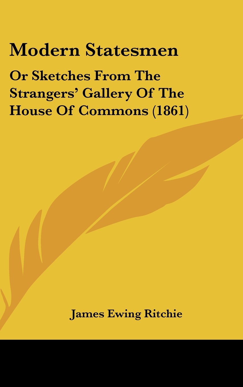 Modern Statesmen: Or Sketches from the Strangers' Gallery of the House of Commons: Or Sketches From The Strangers' Gallery Of The House Of Commons (1861) Law
