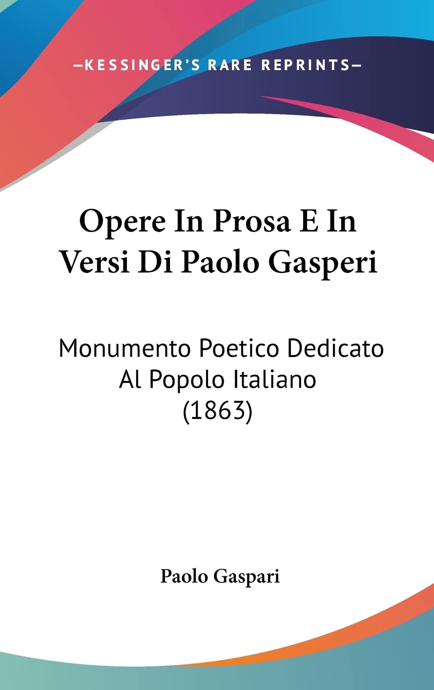 Opere in Prosa E in Versi Di Paolo Gasperi: Monumento Poetico Dedicato Al Popolo Italiano: Monumento Poetico Dedicato Al Popolo Italiano (1863) Law