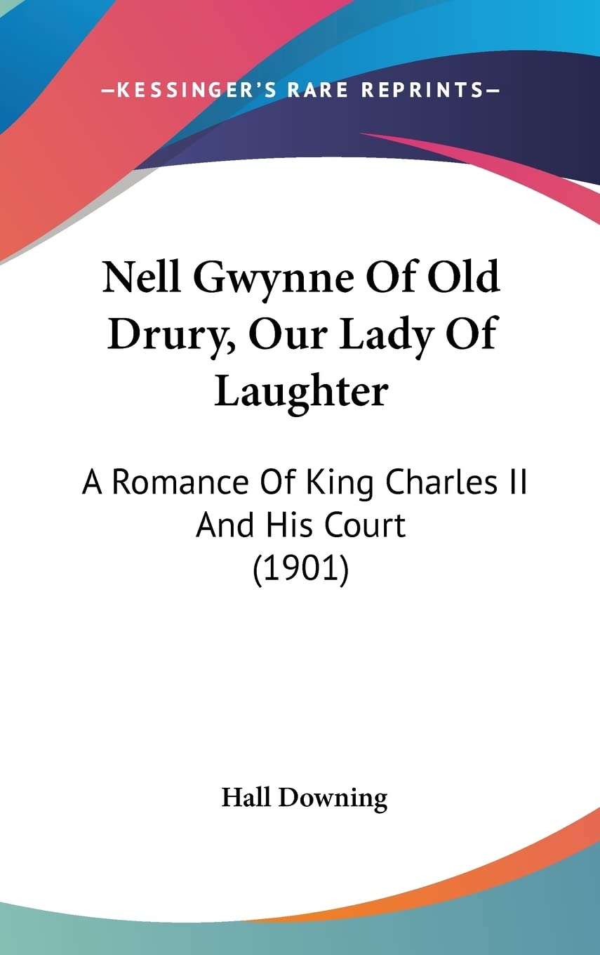 Nell Gwynne of Old Drury, Our Lady of Laughter: A Romance of King Charles II and His Court Contemporary literature Books