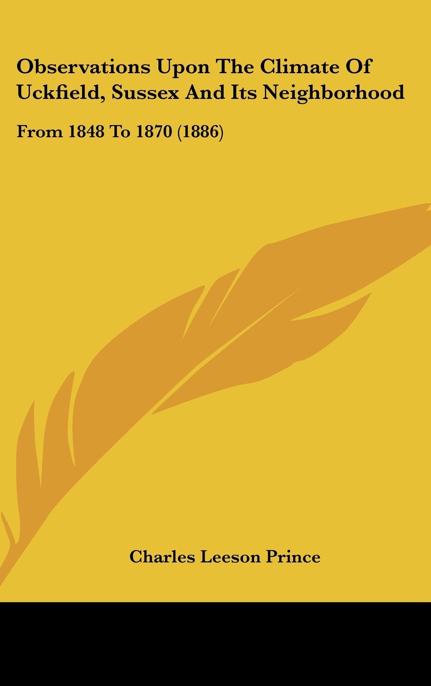 Observations upon the Climate of Uckfield, Sussex and Its Neighborhood: From 1848 to 1870 Contemporary literature Books