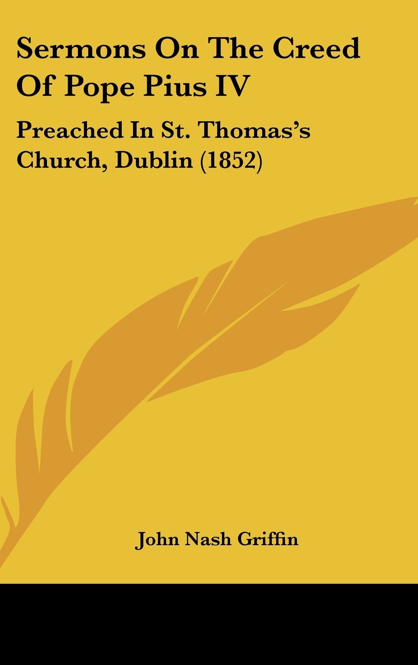 Sermons on the Creed of Pope Pius IV: Preached in St. Thomas's Church, Dublin: Preached In St. Thomas's Church, Dublin (1852) Law