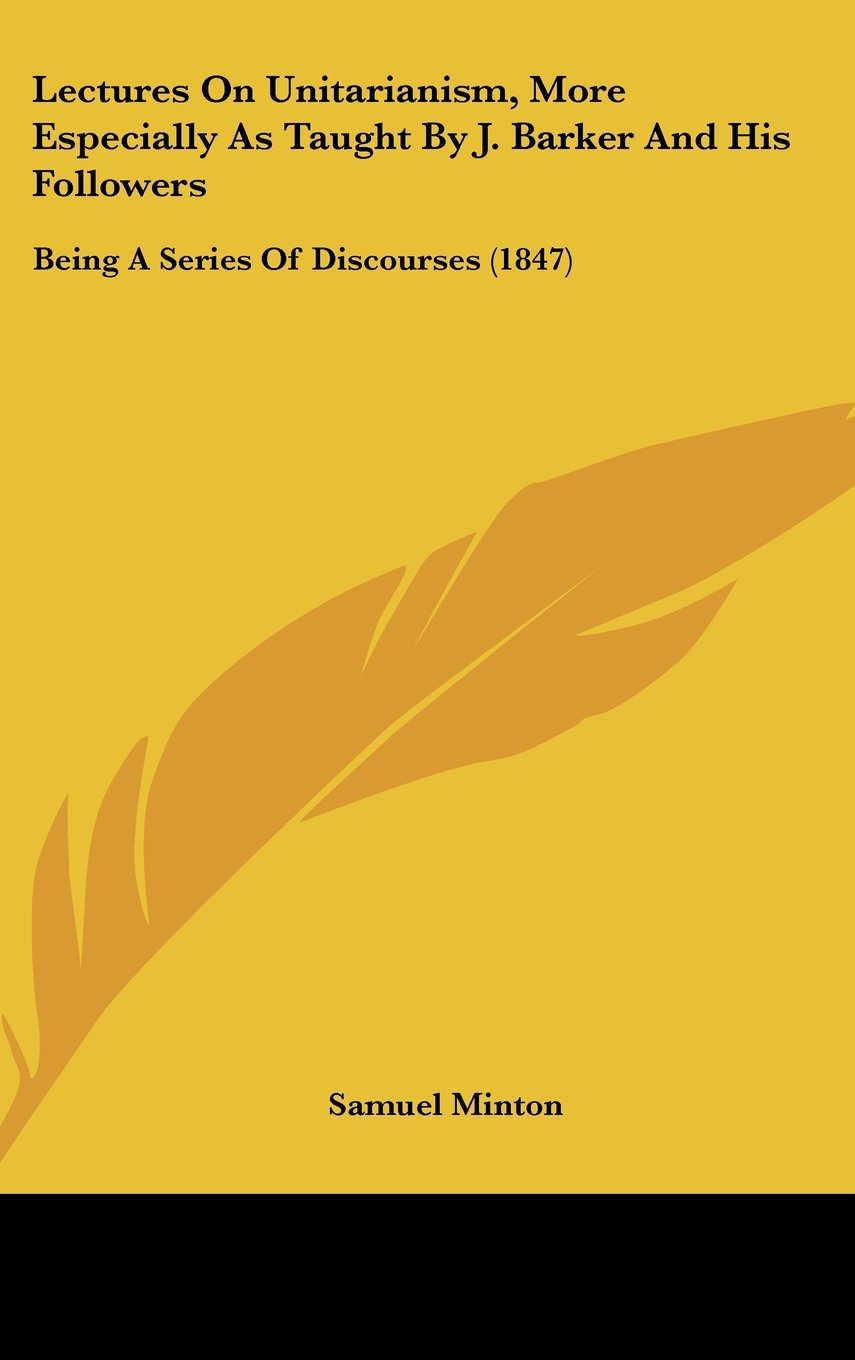 Lectures on Unitarianism, More Especially As Taught by J. Barker and His Followers: Being a Series of Discourses: Being A Series Of Discourses (1847) Law