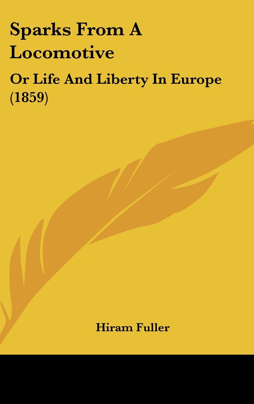 Sparks from a Locomotive: Or Life and Liberty in Europe: Or Life And Liberty In Europe (1859) Law