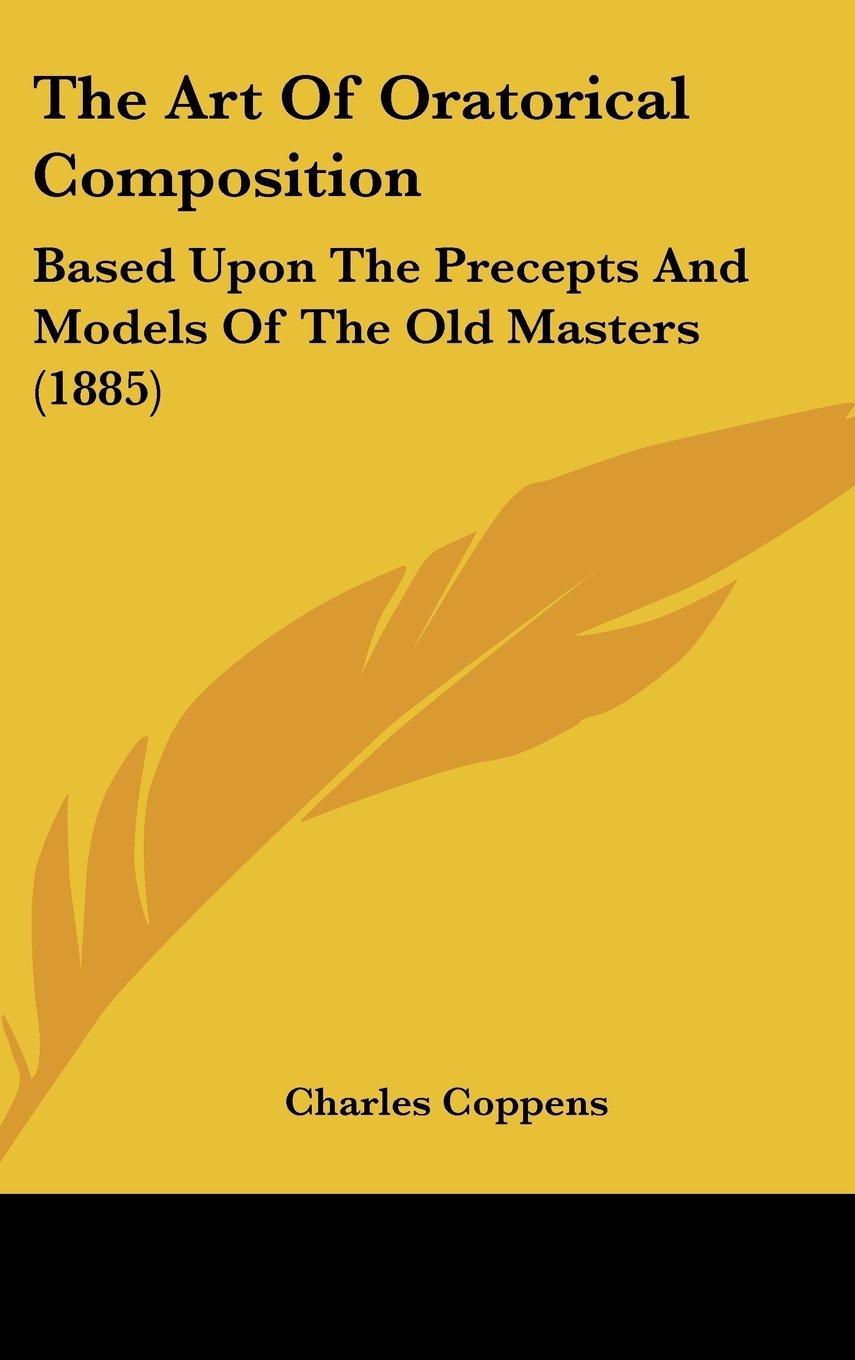 The Art of Oratorical Composition: Based upon the Precepts and Models of the Old Masters Contemporary literature