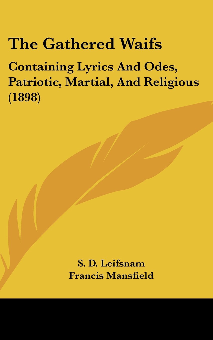 The Gathered Waifs: Containing Lyrics and Odes, Patriotic, Martial, and Religious Contemporary literature