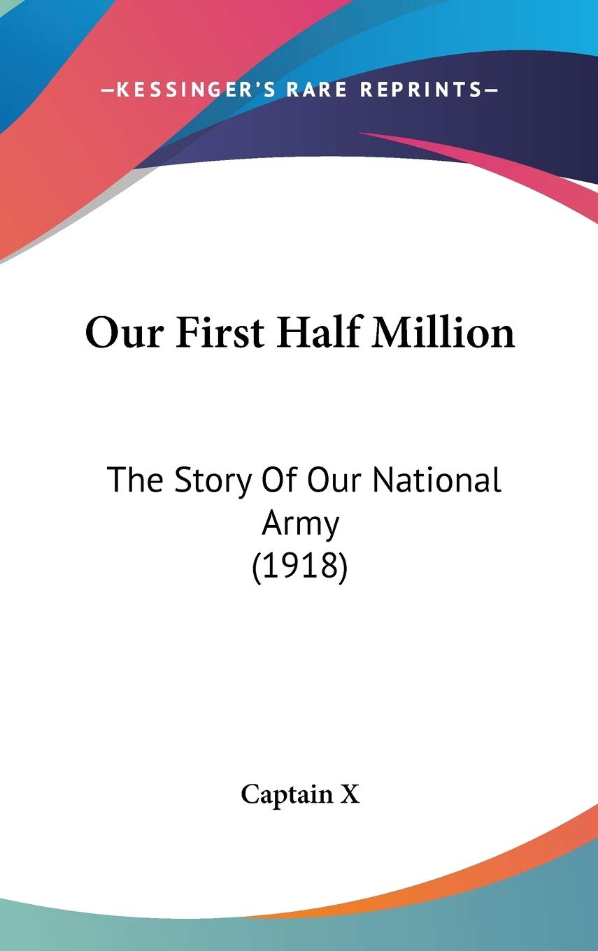 Our First Half Million: The Story of Our National Army Contemporary literature